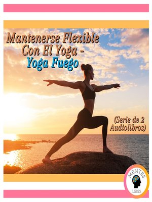 cover image of Mantenerse Flexible Con El Yoga--Yoga Fuego (Serie de 2 Audiolibros)